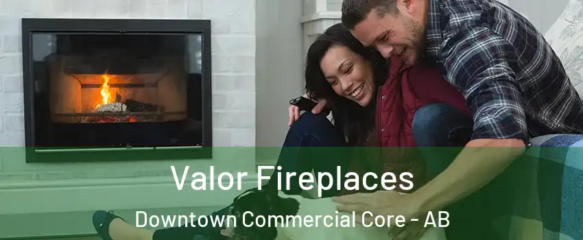  Valor Fireplaces Downtown Commercial Core - AB