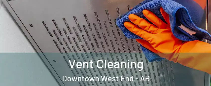  Vent Cleaning Downtown West End - AB