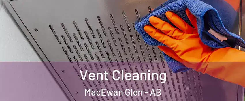  Vent Cleaning MacEwan Glen - AB