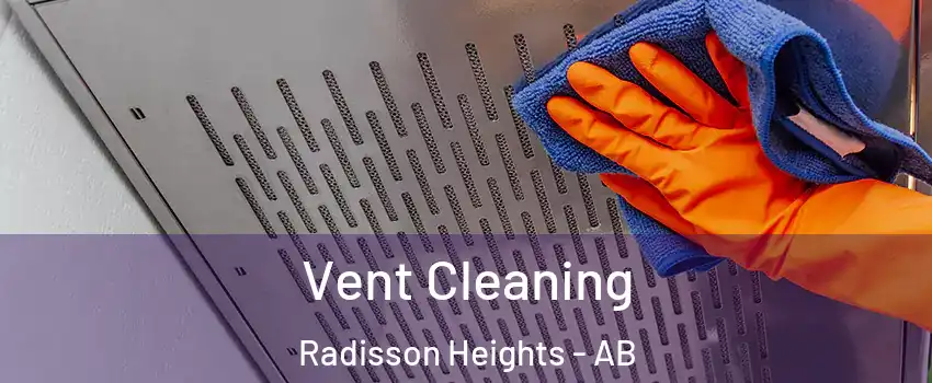  Vent Cleaning Radisson Heights - AB