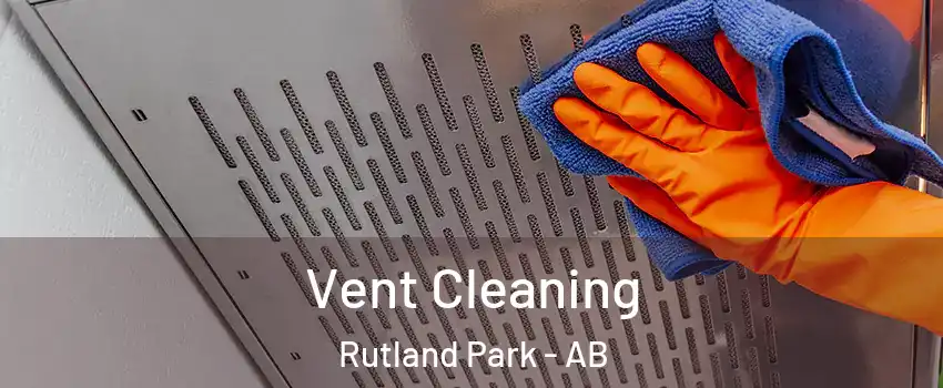  Vent Cleaning Rutland Park - AB