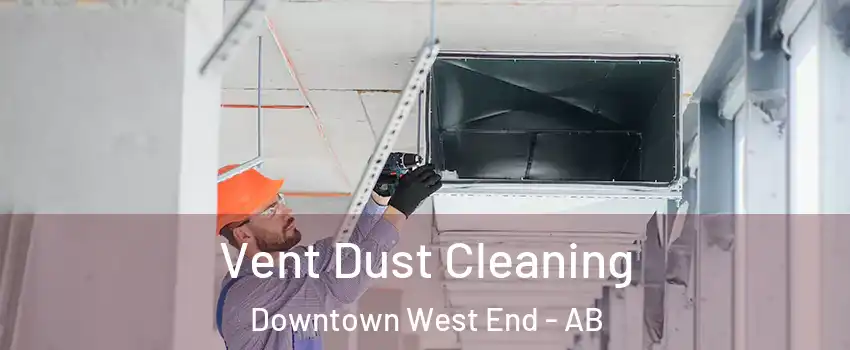 Vent Dust Cleaning Downtown West End - AB