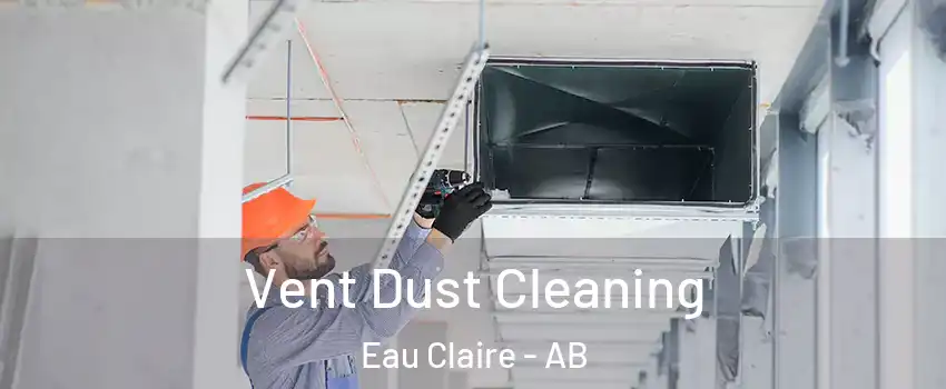  Vent Dust Cleaning Eau Claire - AB