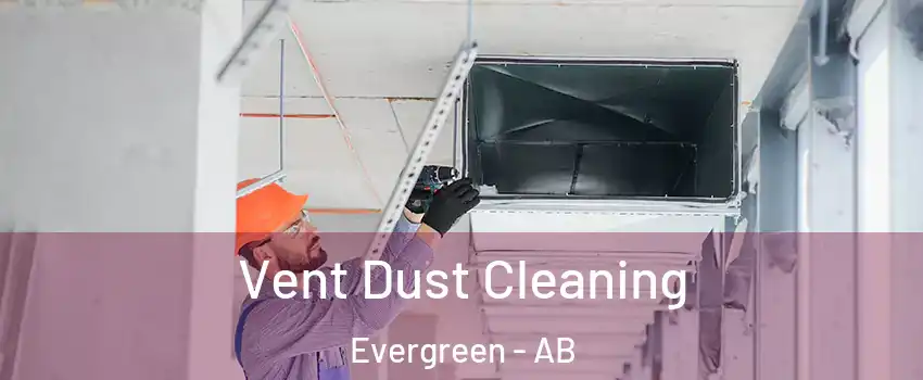  Vent Dust Cleaning Evergreen - AB