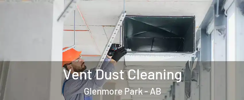  Vent Dust Cleaning Glenmore Park - AB