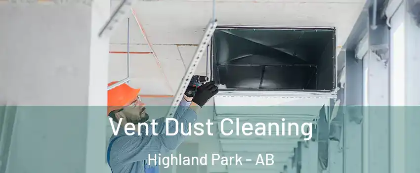  Vent Dust Cleaning Highland Park - AB