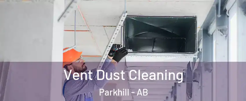  Vent Dust Cleaning Parkhill - AB