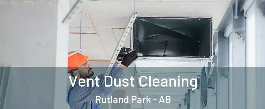  Vent Dust Cleaning Rutland Park - AB