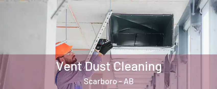  Vent Dust Cleaning Scarboro - AB