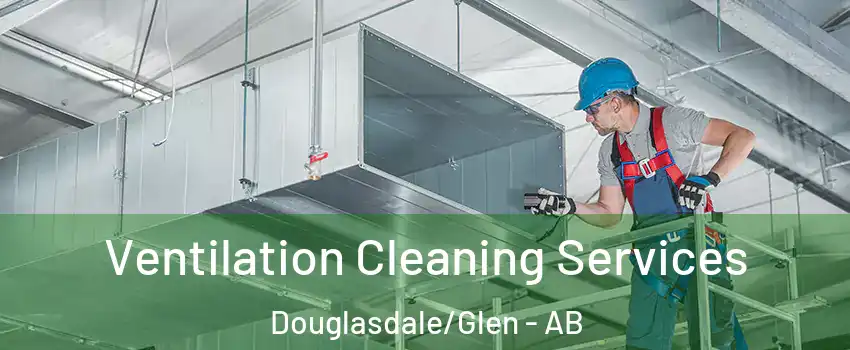  Ventilation Cleaning Services Douglasdale/Glen - AB