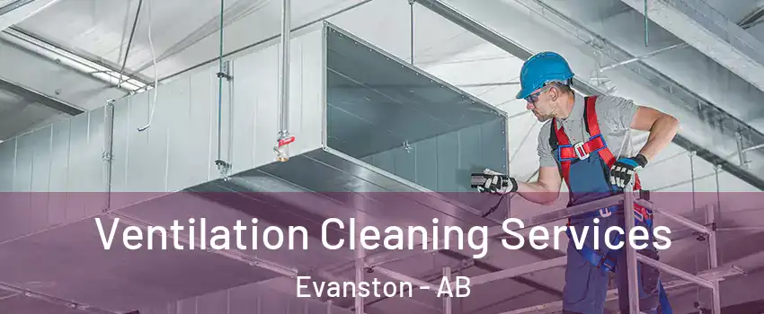  Ventilation Cleaning Services Evanston - AB