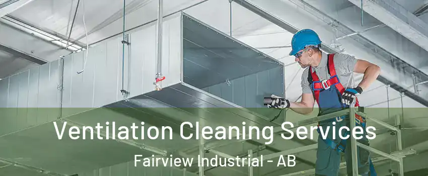  Ventilation Cleaning Services Fairview Industrial - AB