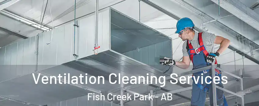 Ventilation Cleaning Services Fish Creek Park - AB