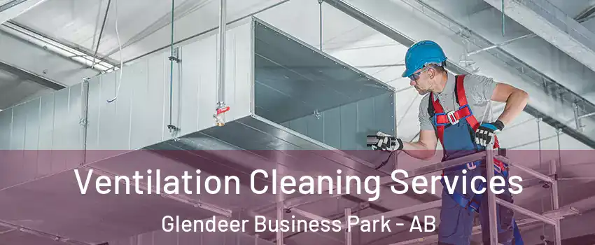  Ventilation Cleaning Services Glendeer Business Park - AB