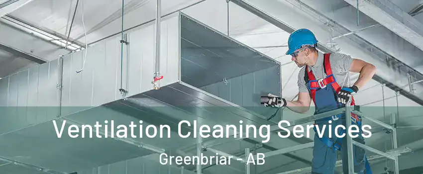  Ventilation Cleaning Services Greenbriar - AB