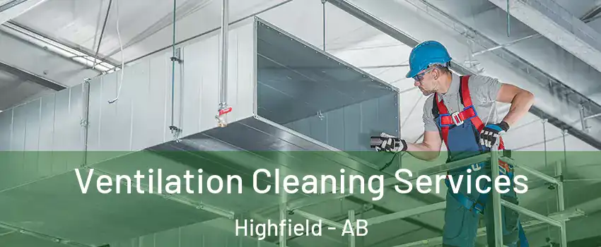  Ventilation Cleaning Services Highfield - AB