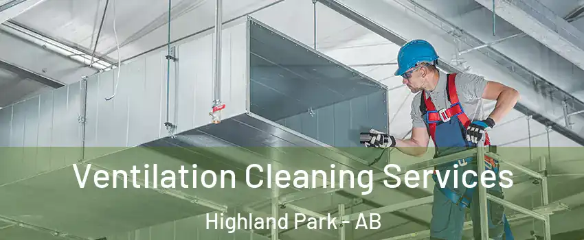  Ventilation Cleaning Services Highland Park - AB