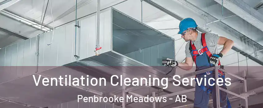  Ventilation Cleaning Services Penbrooke Meadows - AB