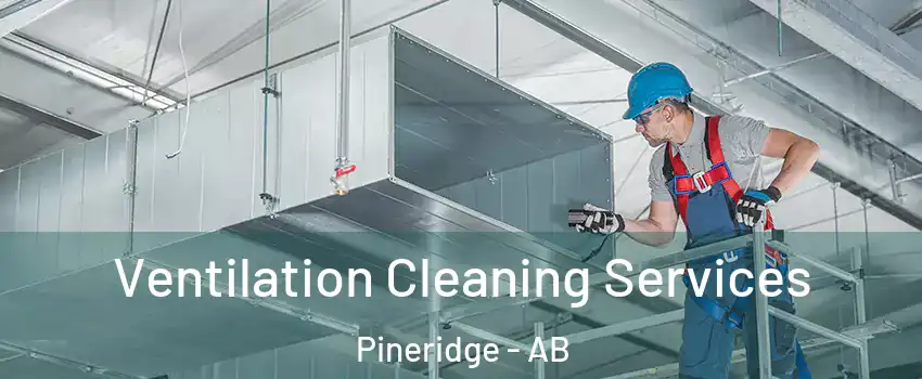  Ventilation Cleaning Services Pineridge - AB