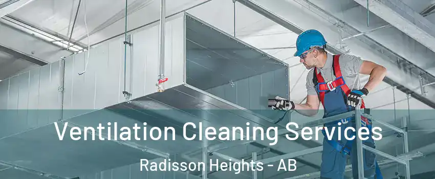  Ventilation Cleaning Services Radisson Heights - AB