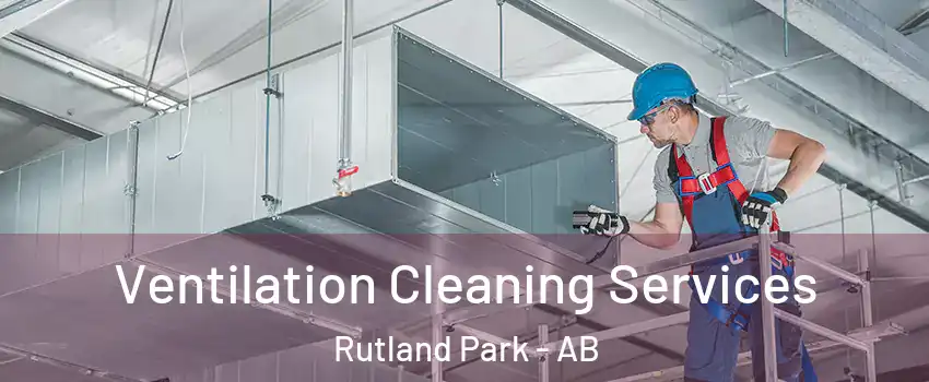  Ventilation Cleaning Services Rutland Park - AB