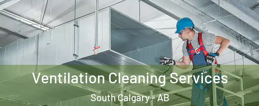  Ventilation Cleaning Services South Calgary - AB