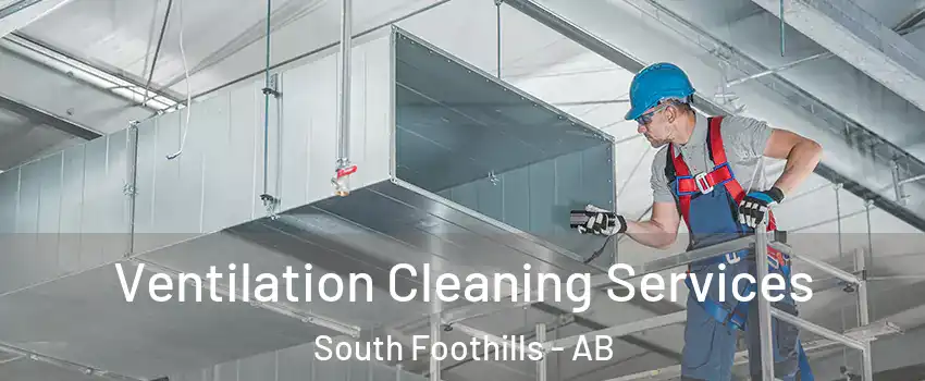  Ventilation Cleaning Services South Foothills - AB