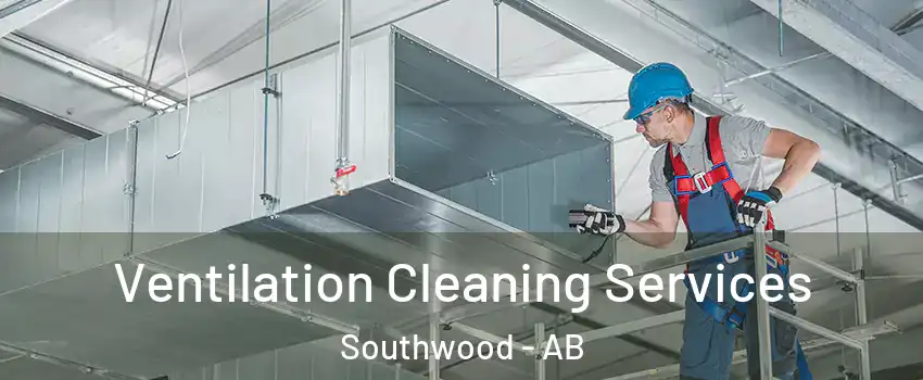 Ventilation Cleaning Services Southwood - AB