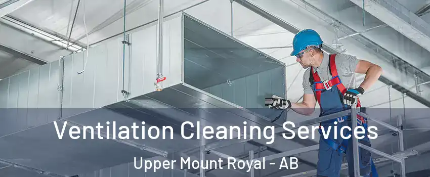  Ventilation Cleaning Services Upper Mount Royal - AB