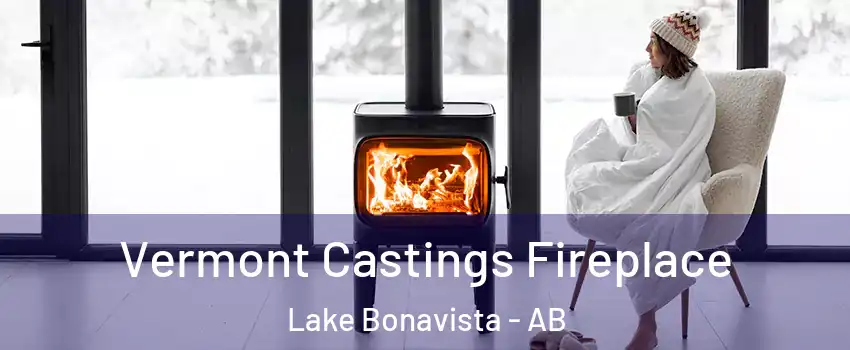  Vermont Castings Fireplace Lake Bonavista - AB