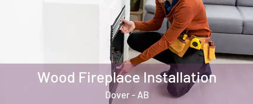  Wood Fireplace Installation Dover - AB