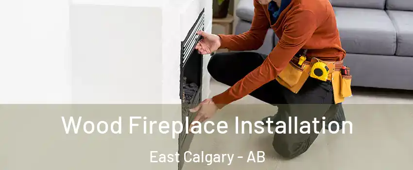  Wood Fireplace Installation East Calgary - AB