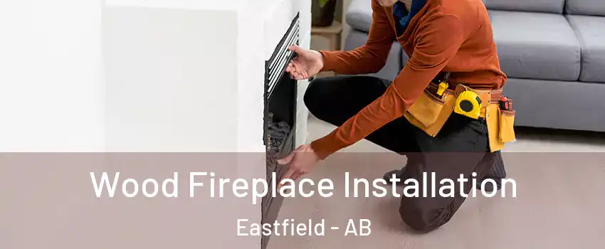  Wood Fireplace Installation Eastfield - AB