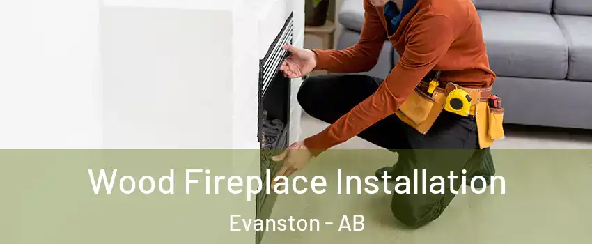  Wood Fireplace Installation Evanston - AB