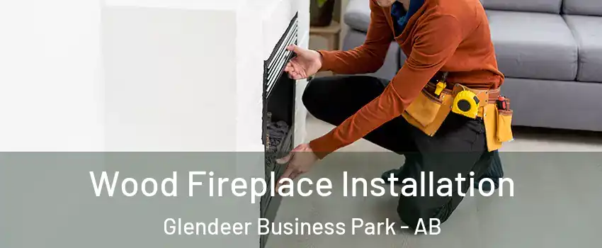  Wood Fireplace Installation Glendeer Business Park - AB