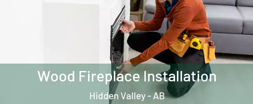  Wood Fireplace Installation Hidden Valley - AB