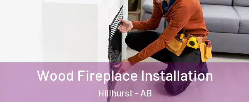  Wood Fireplace Installation Hillhurst - AB