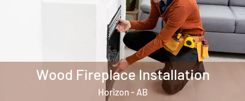  Wood Fireplace Installation Horizon - AB