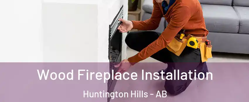  Wood Fireplace Installation Huntington Hills - AB