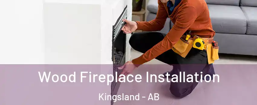  Wood Fireplace Installation Kingsland - AB