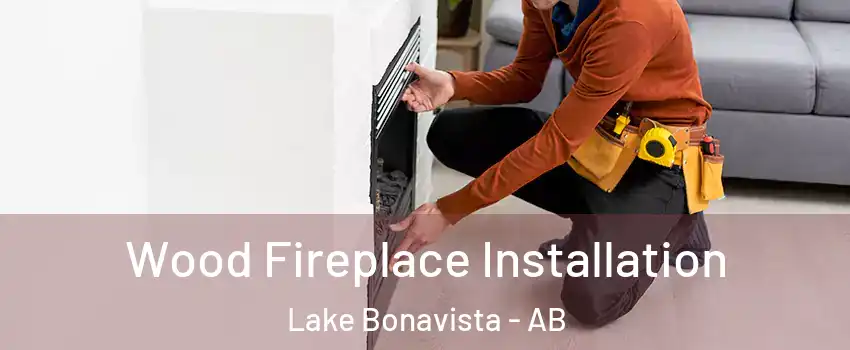  Wood Fireplace Installation Lake Bonavista - AB