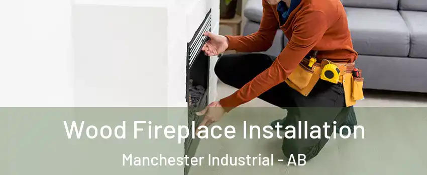  Wood Fireplace Installation Manchester Industrial - AB
