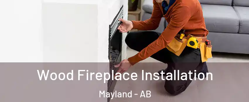  Wood Fireplace Installation Mayland - AB