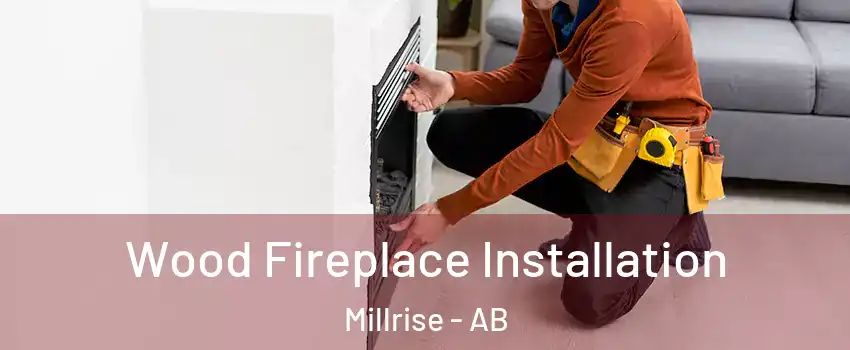  Wood Fireplace Installation Millrise - AB