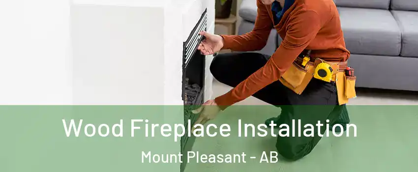  Wood Fireplace Installation Mount Pleasant - AB