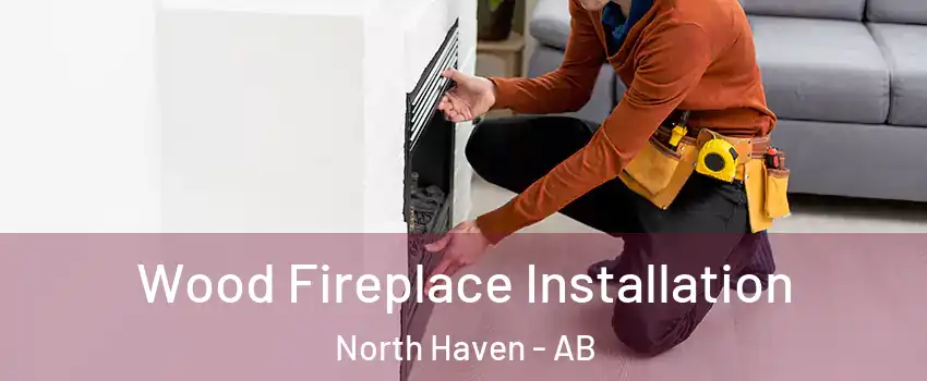  Wood Fireplace Installation North Haven - AB