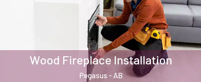 Wood Fireplace Installation Pegasus - AB