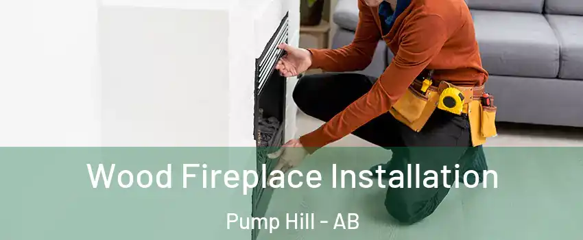 Wood Fireplace Installation Pump Hill - AB