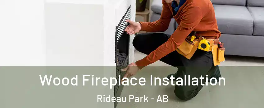  Wood Fireplace Installation Rideau Park - AB