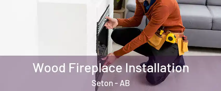  Wood Fireplace Installation Seton - AB